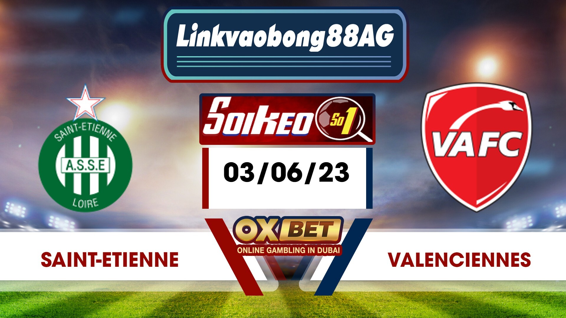 Soi kèo Bong88 Saint Etienne vs Valenciennes – 03/06/2023 – 01h45 sáng