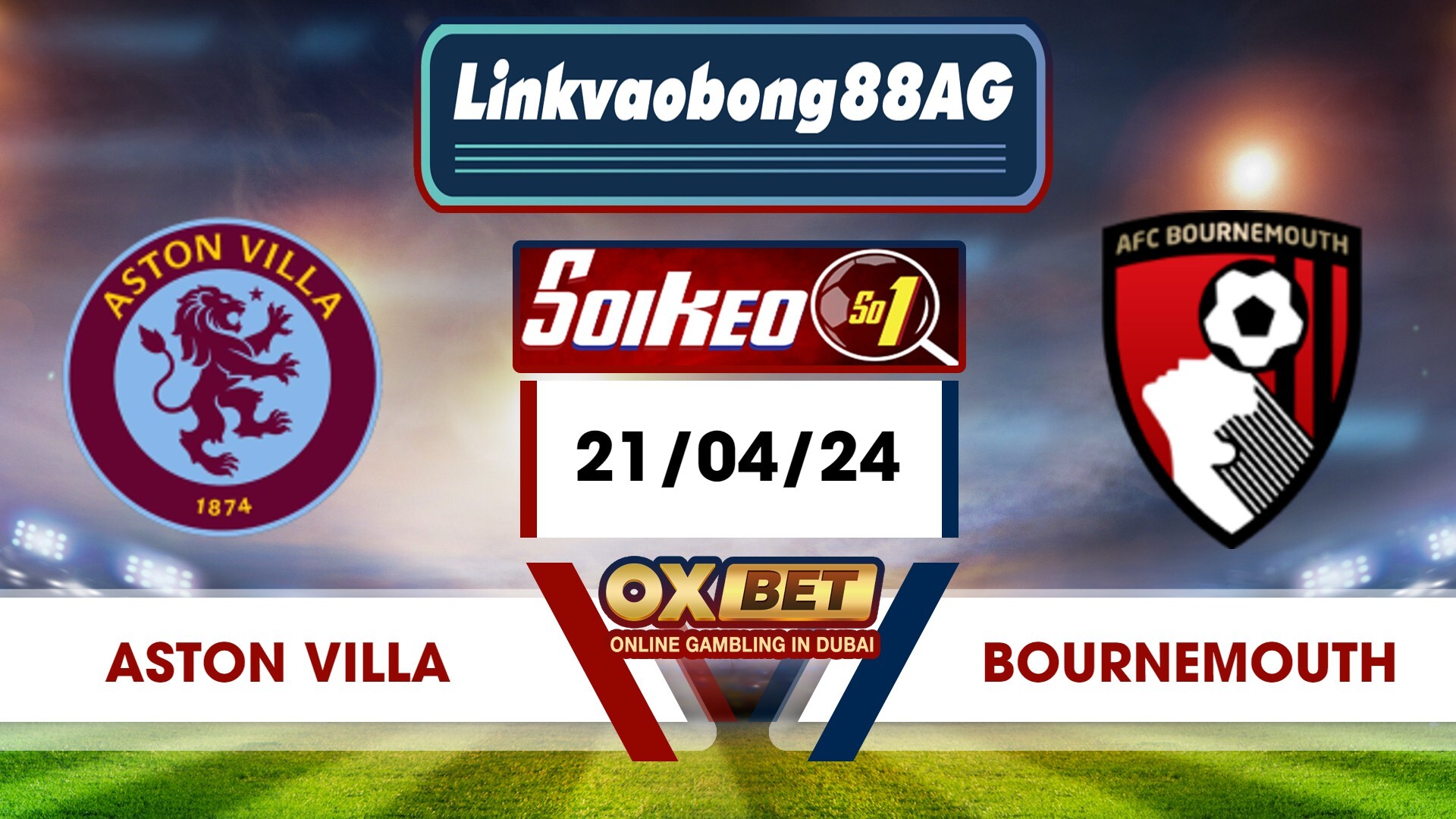 Soi kèo Bong88 Aston Villa vs Bournemouth – 21/04/2024 – 21h00 Tối