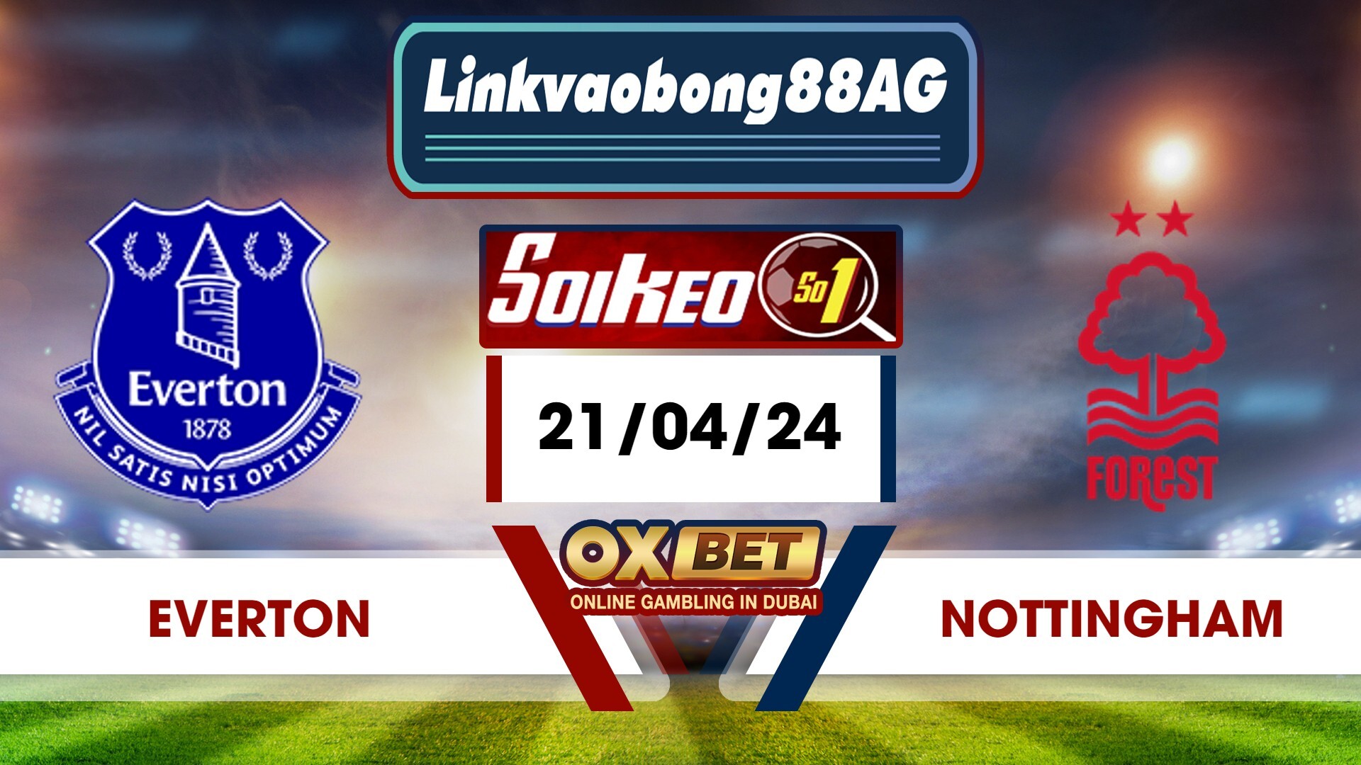 Soi kèo Bong88 Everton vs Nottingham – 21/04/2024 – 19h30 Tối