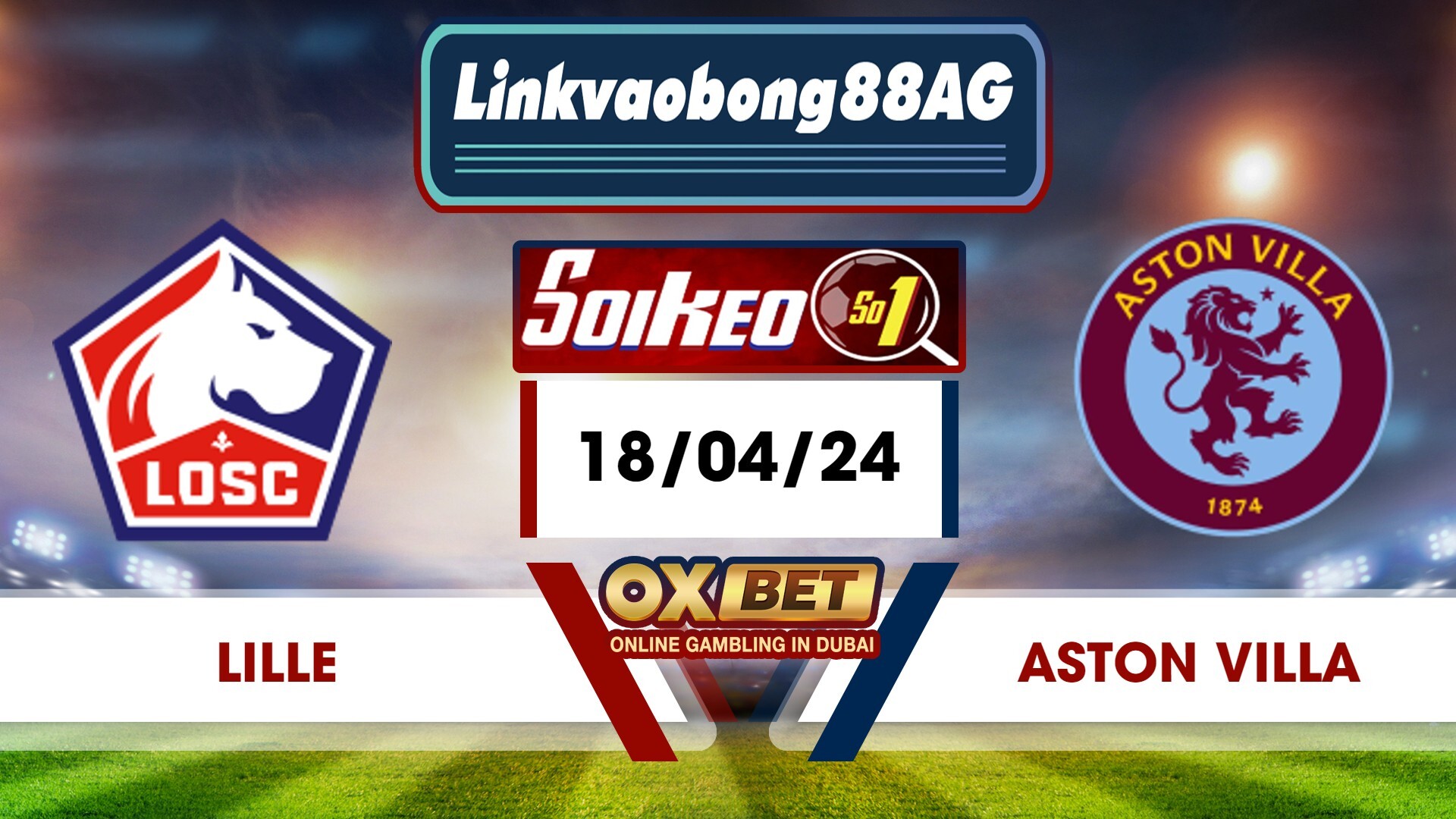 Soi kèo Bong88 Lille vs Aston Villa – 18/04/2024 – 23h45 Tối