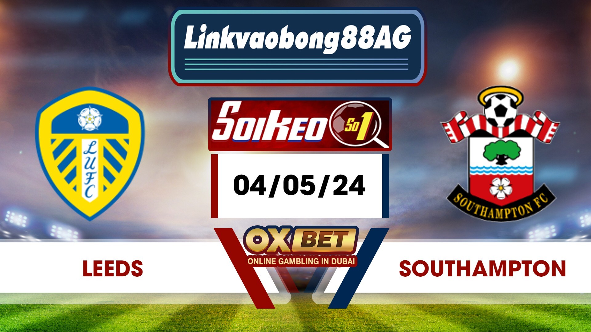 Soi kèo Bong88 Leeds vs Southampton – 04/05/2024 – 18h30 Tối