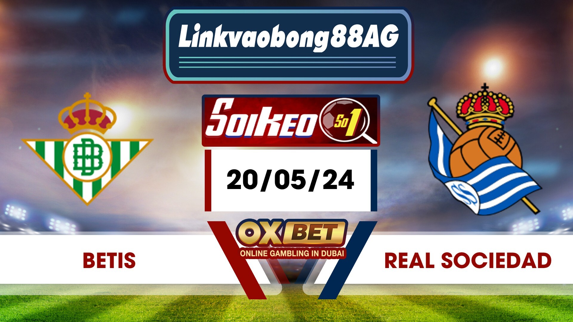 Soi kèo Bong88 Real Betis vs Real Sociedad – 20/05/2024 – 00h00 sáng