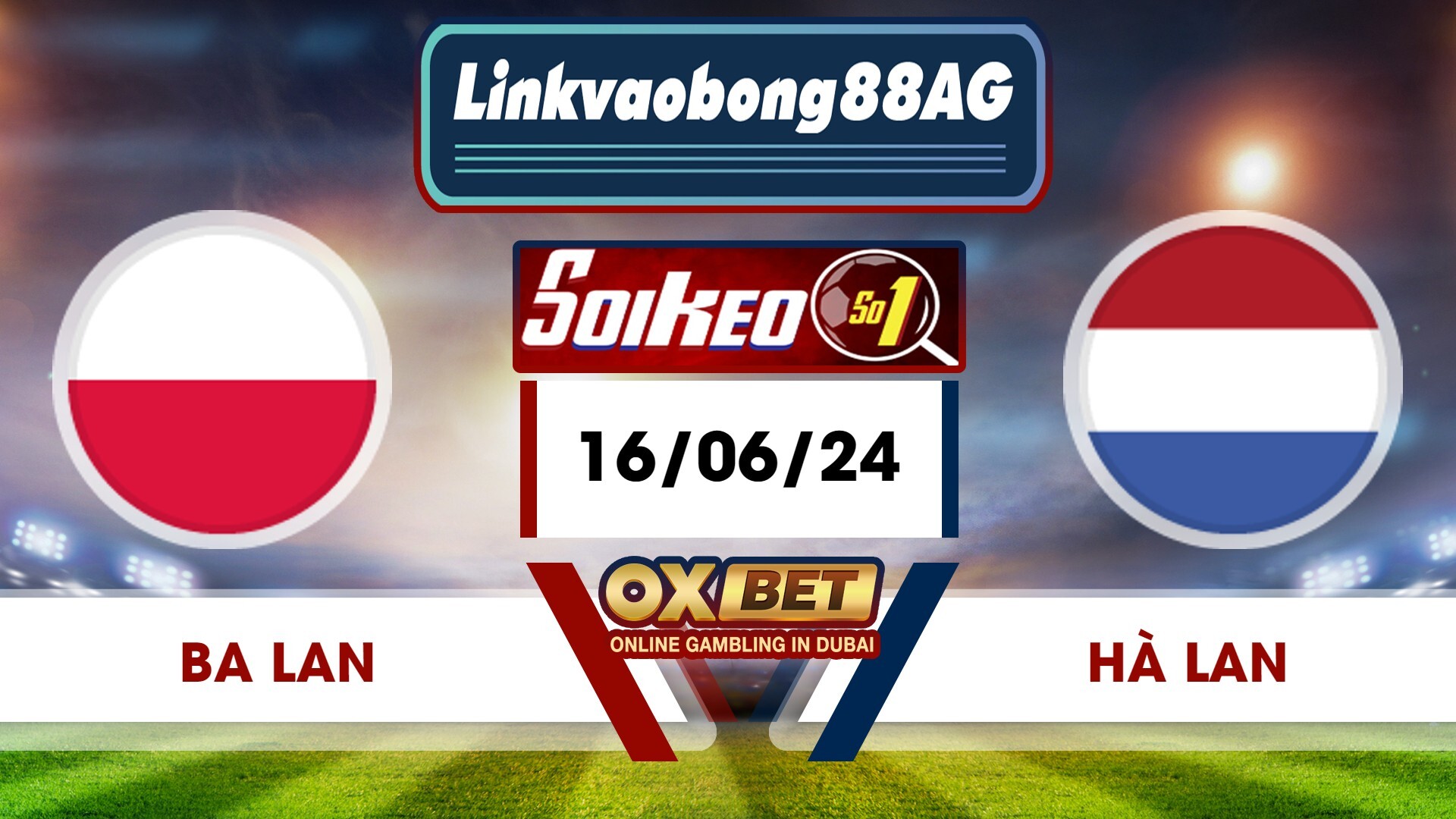 Soi kèo Bong88 Ba Lan vs Hà Lan – 16/06/2024 – 20h00 Tối